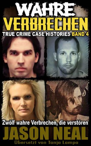 [True Crime Case Histories 04] • Wahre Verbrechen · Band 4